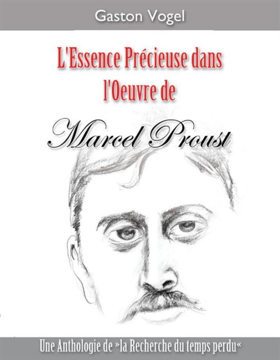 Emprunter L'essence précieuse dans l'oeuvre de Marcel Proust. Une Anthologie de la Recherche du temps perdu livre