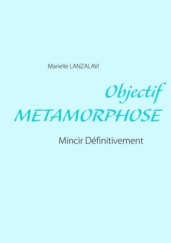 Emprunter Objectif métamorphose. Mincir définitivement livre