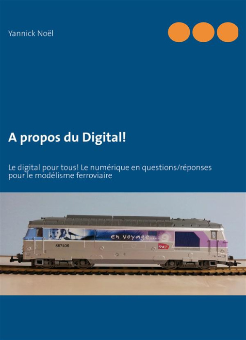 Emprunter A propos du digital ! Le digital pour tous ! Le numérique en questions/réponses pour le modélisme fe livre
