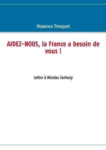 Emprunter Aidez-nous, la France a besoin de vous ! Lettre à Nicolas Sarkozy livre