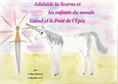 Emprunter Adélaïde la licorne et les enfants du monde. Galad et le Pont de l'Epée livre