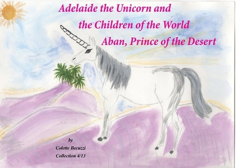 Emprunter Adelaïde the Unicorn and the Children of the World. Aban, Prince of the Desert livre