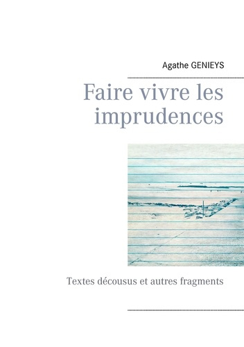 Emprunter Faire vivre les imprudences. Textes décousus et autres fragments livre