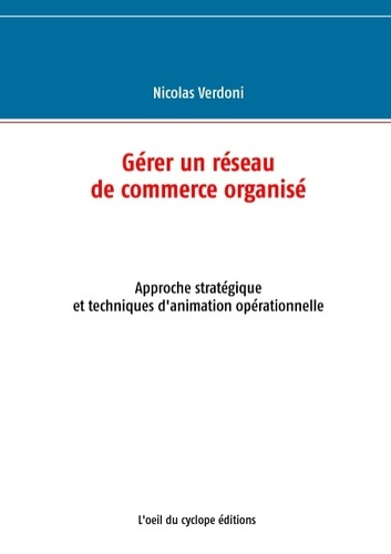Emprunter Gérer un réseau de commerce organisé. Approche stratégique et techniques d'animation opérationnelle livre