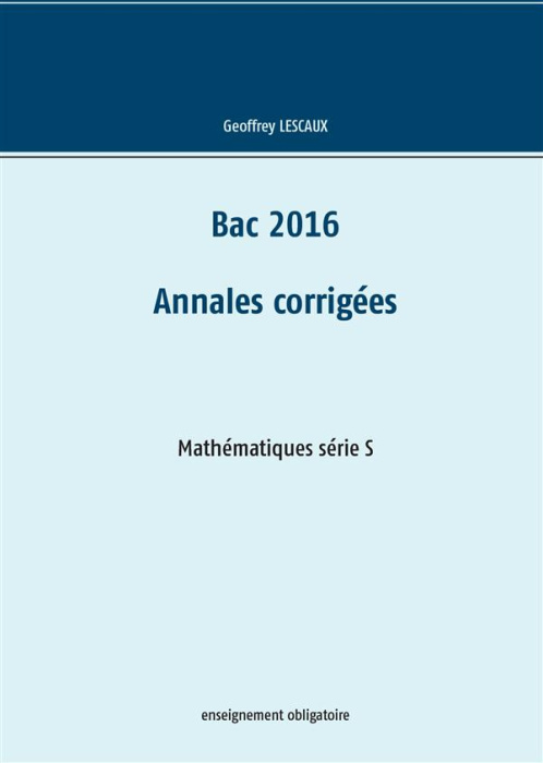 Emprunter BAC 2016 - ANNALES CORRIGEES - MATHEMATIQUES SERIE S - ENSEIGNEMENT OBLIGATOIRE livre