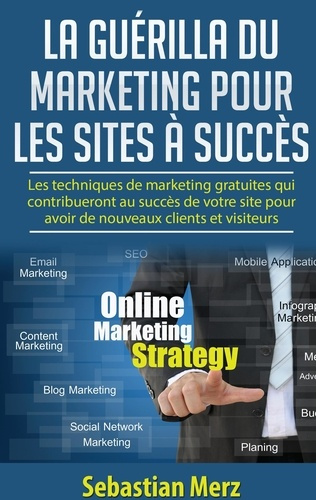 Emprunter La guérilla du marketing pour les sites à succès. Les techniques de marketing gratuites qui contribu livre