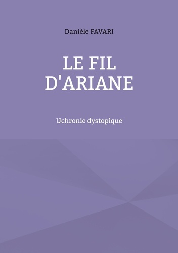 Emprunter Le fil d'Ariane. Uchronie dystopique livre
