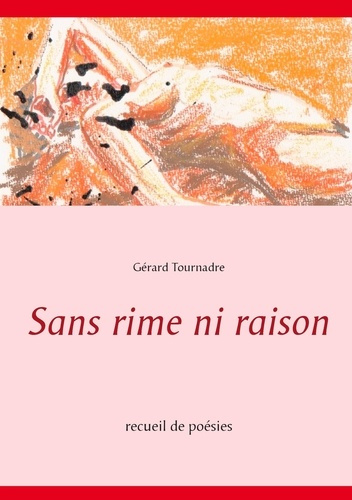 Emprunter Sans rime ni raison. Recueil de poésies livre
