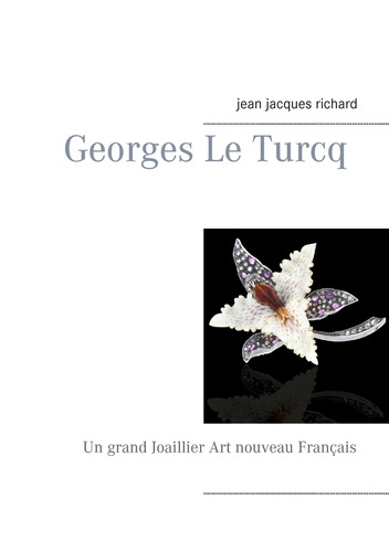 Emprunter Georges le turcq. Un grand Joaillier Art nouveau Français livre