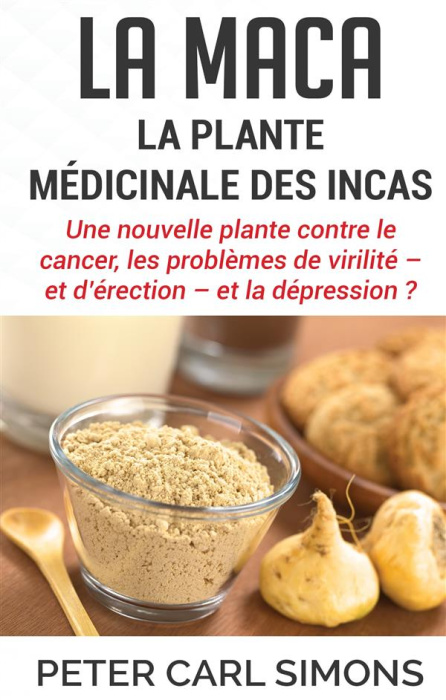 Emprunter La maca - la plante médicinale des Incas. Une nouvelle plante contre le cancer, les problèmes de vir livre