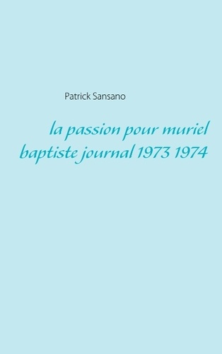 Emprunter La passion pour Muriel Baptiste. Journal 1973 1974 livre