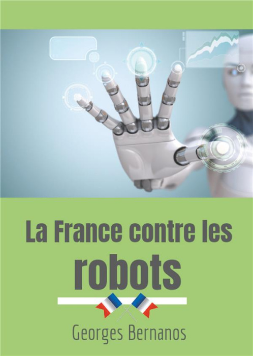 Emprunter LA FRANCE CONTRE LES ROBOTS - LA MISE EN GARDE DE GEORGES BERNANOS CONTRE LA CIVILISATION DES MACHIN livre