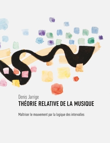 Emprunter Théorie relative de la musique. Maîtriser le mouvement par la logique des intervalles livre