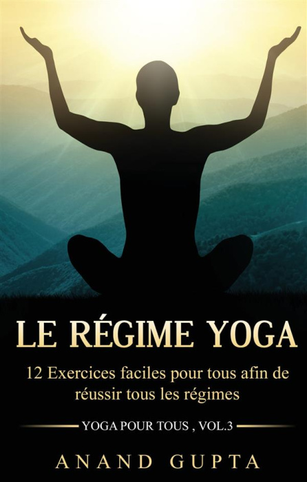 Emprunter Le régime yoga. 12 Exercices faciles pour tous afin de réussir tous les régimes (Yoga pour tous , livre