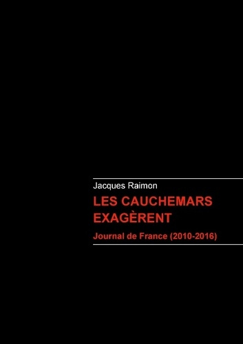 Emprunter LES CAUCHEMARS EXAGERENT - JOURNAL DE FRANCE 2010 2016 livre
