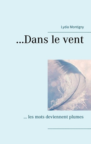 Emprunter ...Dans le vent. ... les mots deviennent plumes livre