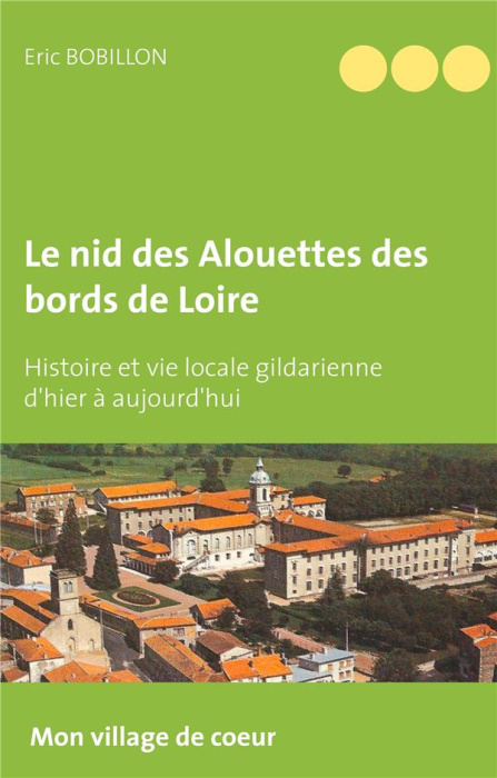 Emprunter Le nid des Alouettes des bords de Loire. Histoire et vie locale gildarienne d'hier à aujourd'hui livre