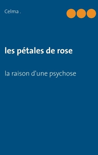 Emprunter LES PETALES DE ROSE - LA RAISON D UNE PSYCHOSE livre