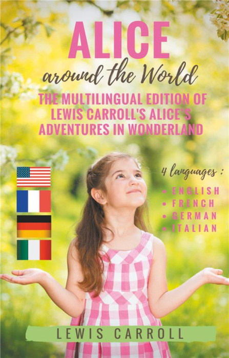 Emprunter ALICE AROUND THE WORLD : THE MULTILINGUAL EDITION OF LEWIS CARROLL'S ALICE'S ADVENTURES IN WONDERLAN livre