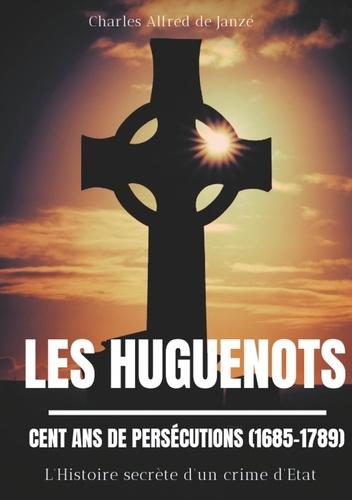 Emprunter Les Huguenots : cent ans de persécutions (1685-1789). L'histoire secrète d'un crime d'Etat livre