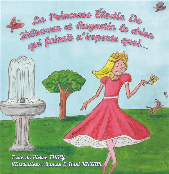 Emprunter La princesse Elodie de Zèbrazur et Zugustin le chien qui faisait n'importe quoi livre