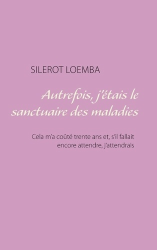 Emprunter Autrefois, j'étais le sanctuaire des maladies. Cela m'a coûté trente ans et, s'il fallait encore att livre