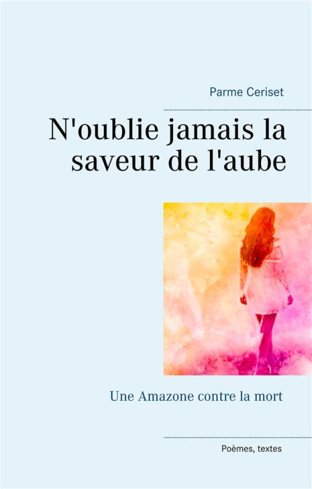 Emprunter N'oublie jamais la saveur de l'aube. Une Amazone contre la mort livre
