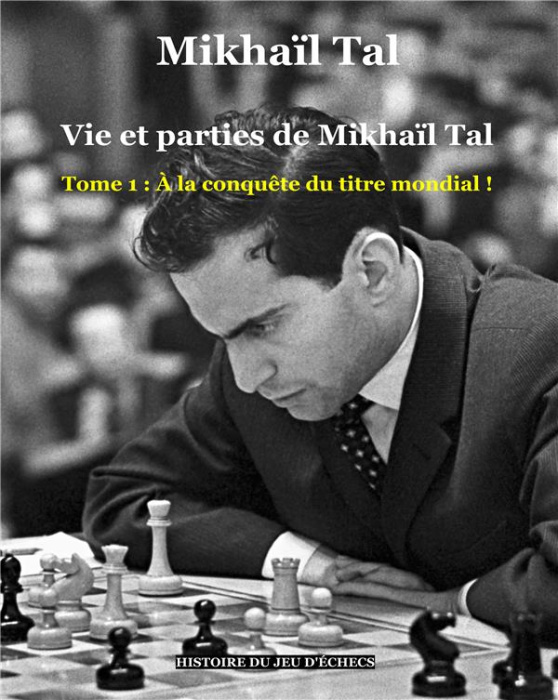 Emprunter Vie et parties de Mikhaïl Tal Tome 1 : A la conquête du titre mondial ! livre