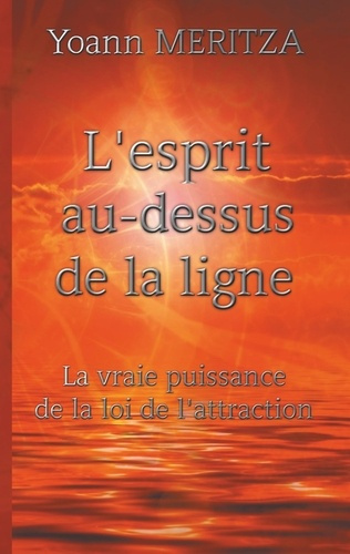 Emprunter L'esprit au-dessus de la ligne. La vraie puissance de la loi de l'attraction livre