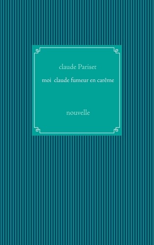 Emprunter Moi Claude fumeur en carême. Nouvelle livre
