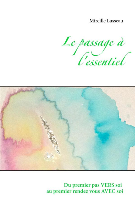Emprunter Le passage à l'essentiel. Du premier pas vers soi au premier rendez vous avec soi livre