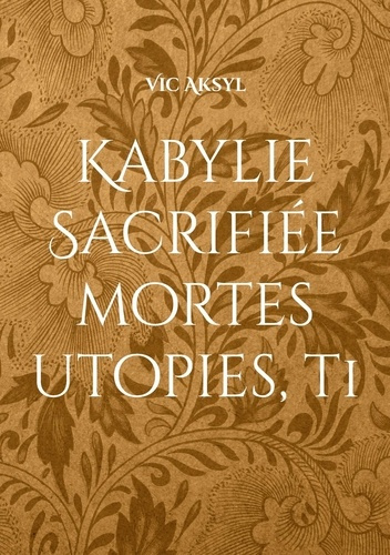 Emprunter Kabylie sacrifiée. Mortes utopies livre