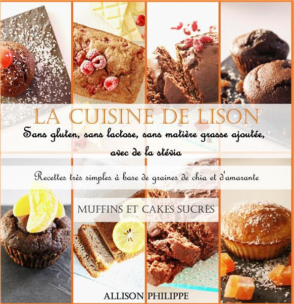 Emprunter La cuisine de Lison : sans gluten, sans lactose et sans matière grasse ajoutée, avec de la stévia. R livre