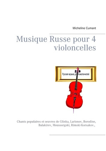 Emprunter Musique russe pour 4 violoncelles. Chants populaires et oeuvres de Glinka, Larionov, Borodine, Balak livre