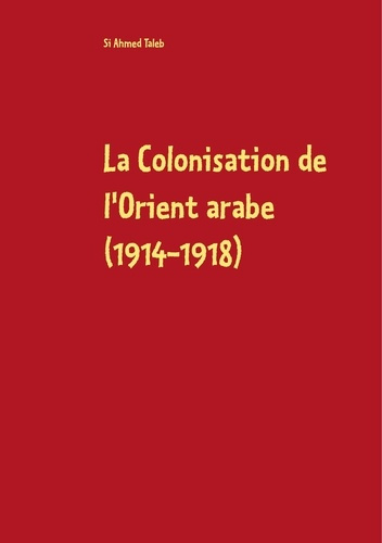 Emprunter La colonisation de l'orient arabe (1914-1918). Des accords Sykes-Picot à la Déclaration Balfour livre