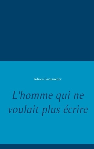 Emprunter L'homme qui ne voulait plus écrire livre