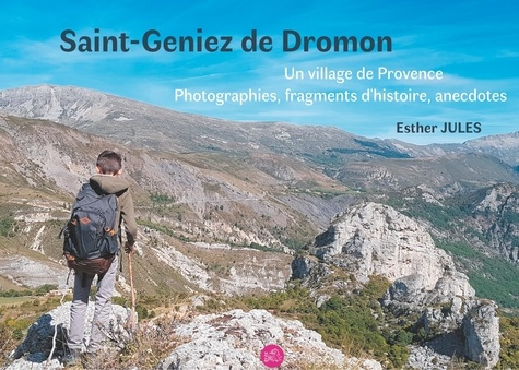 Emprunter Saint-Geniez de Dromon. Un village de Provence, photographies, fragments d'histoire et anecdotes livre