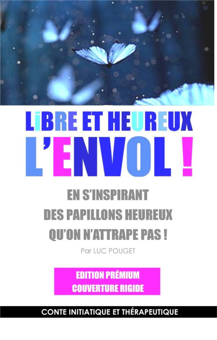 Emprunter Libre et heureux, l'envol ! En s'inspirant des papillons heureux qu'on n'attrape pas ! Conte initiat livre