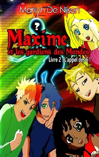 Emprunter Maxime et les gardiens de mondes Tome 2 : L'appel des 6 ! livre