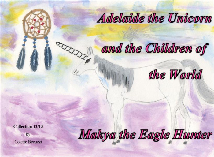 Emprunter ADELAIDE THE UNICORN AND THE CHILDREN OF THE WORLD - MAKYA THE EAGLE HUNTER - ILLUSTRATIONS, COULEUR livre