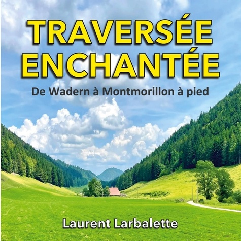 Emprunter Traversée enchantée. De Wadern à Montmorillon à pied livre