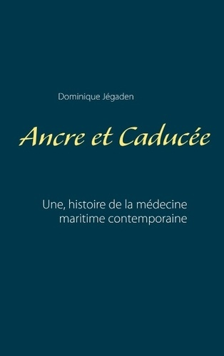 Emprunter ANCRE ET CADUCEE - UNE HISTOIRE DE LA MEDECINE MARITIME CONTEMPORAINE livre
