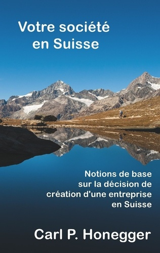 Emprunter Votre société en Suisse. Notions de base sur la décision de création d'une entreprise en Suisse livre