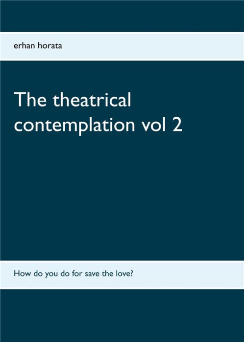 Emprunter THE THEATRICAL CONTEMPLATION VOL 2 - HOW DO YOU DO FOR SAVE THE LOVE? livre