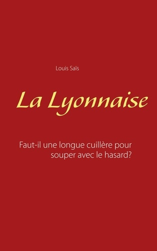 Emprunter La lyonnaise. Faut-il une longue cuillère pour souper avec le hasard ? livre