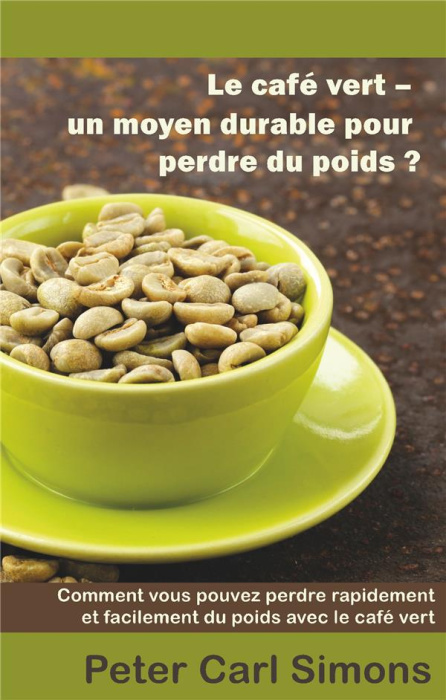 Emprunter Le café vert - un moyen durable pour perdre du poids? Comment vous pouvez perdre rapidement et facil livre