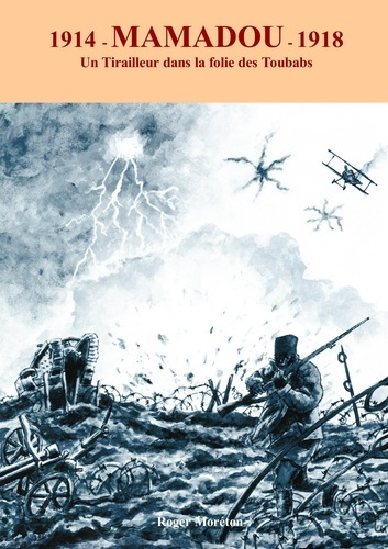 Emprunter 1914- Mamadou -1918. Un tirailleur dans la folie des Toubabs livre