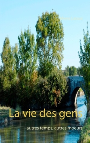 Emprunter LA VIE DES GENS AUTRES TEMPS, AUTRES MOEURS - ROMAN livre