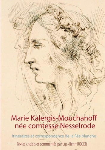 Emprunter Marie Kalergis-Mouchanoff, née Nesselrode. Itinéraires et correspondance de la Fée blanche livre
