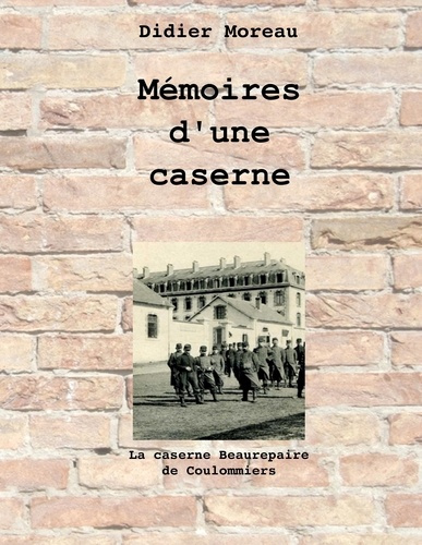 Emprunter Mémoires d'une caserne. La caserne Beaurepaire de Coulommiers livre